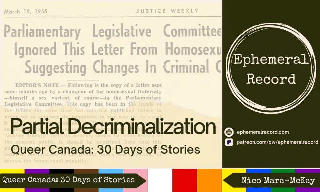 Header for Partial Decriminalization, Queer Canada: 30 Days of Stories, with the Ephemeral Record logo and URLs (ephemeralrecord.com and pateron.com/cw/ephemeralrecord). The background features an excerpt from a note from the editor concerning a letter about homosexual rights and the Progress Pride flag colours along the bottom of the image.