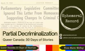 Header for Partial Decriminalization, Queer Canada: 30 Days of Stories, with the Ephemeral Record logo and URLs (ephemeralrecord.com and pateron.com/cw/ephemeralrecord). The background features an excerpt from a note from the editor concerning a letter about homosexual rights and the Progress Pride flag colours along the bottom of the image.